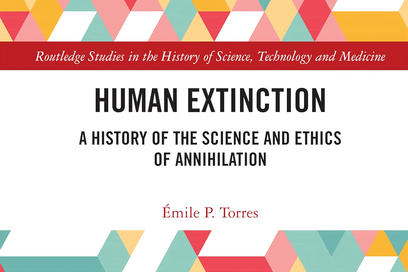 Human Extinction. A history of the science and ethics of annihilation, Émile P. Torres, Routledge, 2023, 542 p., 49,52 €. - Sciences Humaines n°372