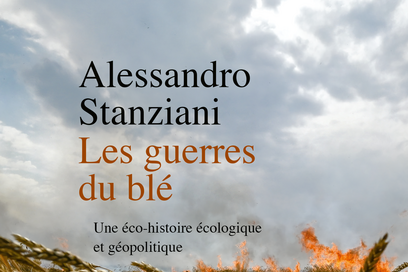 Les Guerres du blé. Une éco-histoire écologique et géopolitique, Alessandro Stanziani, La Découverte, 2024 - Sciences Humaines n°373