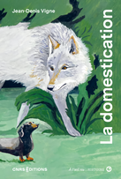 La Domestication à l’œil nu, Jean-Denis Vigne et Mélodie Baschet, CNRS éd., 2024, 160 p., 22 €. - Sciences Humaines n°373