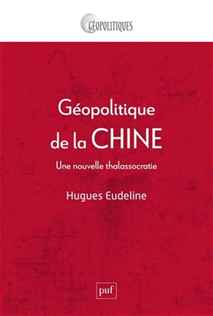 Géopolitique de la Chine. Une nouvelle thalassocratie, Hugues Eudeline, PUF, 2024, 226 p., 15 €. - Sciences Humaines n°373