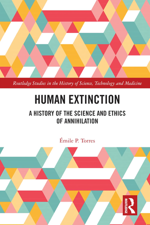 Human Extinction. A history of the science and ethics of annihilation, Émile P. Torres, Routledge, 2023, 542 p., 49,52 €. - Sciences Humaines n°372