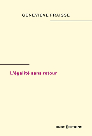 L’Égalité sans retour, Geneviève Fraisse, CNRS éd., 2024 - Sciences Humaines n°373