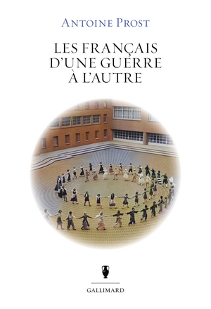 Les Français d’une guerre à l’autre, Antoine Prost, Gallimard, 2024 -Sciences Humaines n°373