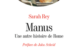 Manus. Une autre histoire de Rome, Sarah Rey, Albin Michel, 2024 - Sciences Humaines n°373
